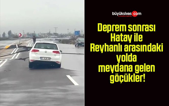 Deprem sonrası Hatay ile Reyhanlı arasındaki yolda meydana gelen göçükler!