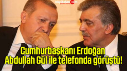 Cumhurbaşkanı Erdoğan Abdullah Gül ile telefonda görüştü!