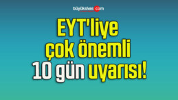 EYT’liye çok önemli 10 gün uyarısı!