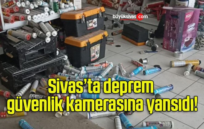 Sivas’ta deprem güvenlik kamerasına yansıdı!