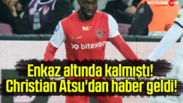 Enkaz altında kalmıştı! Christian Atsu’dan haber geldi!