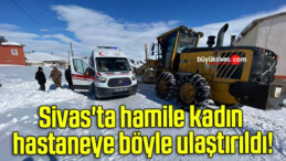 Sivas’ta hamile kadın hastaneye böyle ulaştırıldı!