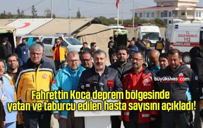 Fahrettin Koca deprem bölgesinde yatan ve taburcu edilen hasta sayısını açıkladı!