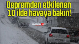 Depremden etkilenen 10 ilde havaya bakın!