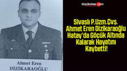 Sivaslı P.Uzm.Çvş. Ahmet Eren Dizikaraoğlu Hatay’da Göçük Altında Kalarak Hayatını Kaybetti!