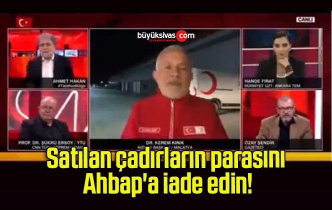 Satılan çadırların parasını Ahbap’a iade edin!