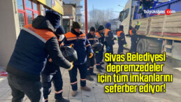 Sivas Belediyesi depremzedeler için tüm imkanlarını seferber ediyor! 