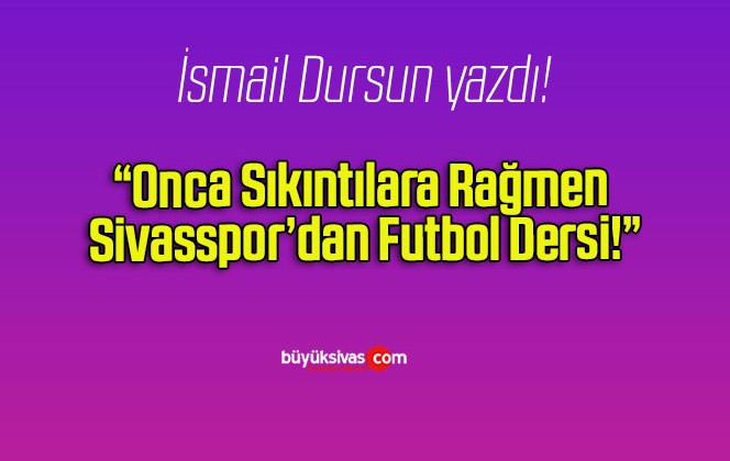 Onca Sıkıntılara Rağmen Sivasspor’dan Futbol Dersi!