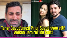 Taner Savut’un eşi Pınar Savut isyan etti! Volkan Demirel’i de kattı!