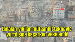 Binaları yıkılan müteahhit tekneyle yurtdışına kaçarken yakalandı!