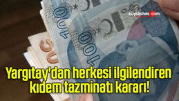 Yargıtay’dan herkesi ilgilendiren kıdem tazminatı kararı!