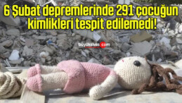 6 Şubat depremlerinde 291 çocuğun kimlikleri tespit edilemedi