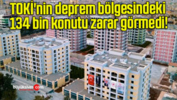 TOKİ’nin deprem bölgesindeki 134 bin konutu zarar görmedi!