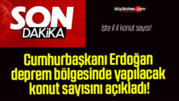 Cumhurbaşkanı Erdoğan deprem bölgesinde yapılacak konut sayısını açıkladı!