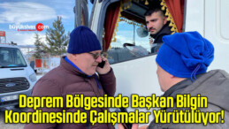 Deprem Bölgesinde Başkan Bilgin Koordinesinde Çalışmalar Yürütülüyor!