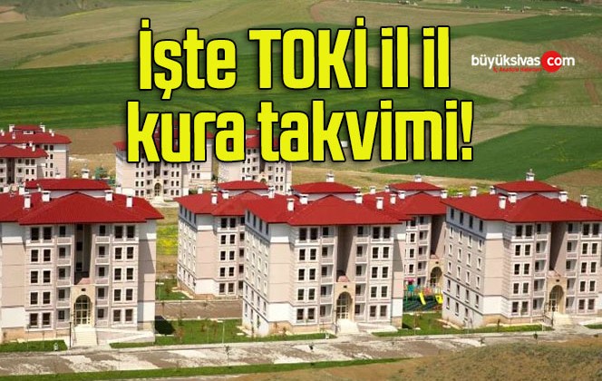 İşte TOKİ il il kura takvimi!