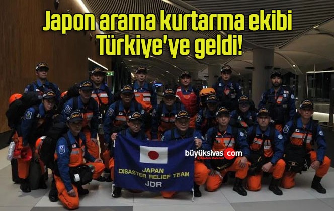 Japon arama kurtarma ekibi Türkiye’ye geldi!