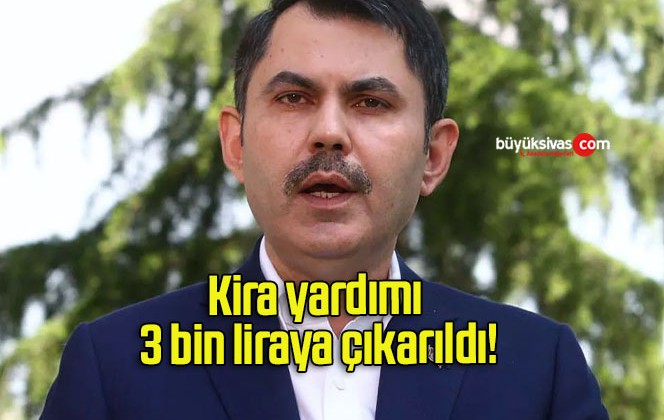 Kira yardımı 3 bin liraya çıkarıldı!