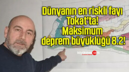 Dünyanın en riskli fayı Tokat’ta! Maksimum deprem büyüklüğü 8.2!