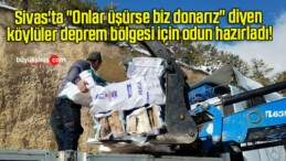 Sivas’ta “Onlar üşürse biz donarız” diyen köylüler deprem bölgesi için odun hazırladı!