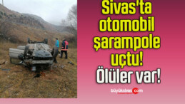 Sivas’ta otomobil şarampole uçtu! Ölüler var!