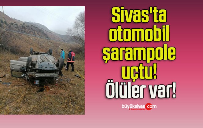 Sivas’ta otomobil şarampole uçtu! Ölüler var!