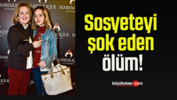 Sosyeteyi şok eden ölüm!