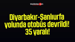 Diyarbakır-Şanlıurfa yolunda otobüs devrildi! 35 yaralı!