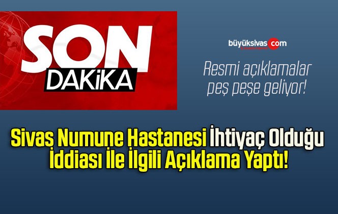 Sivas Numune Hastanesi İhtiyaç Olduğu İddiası İle İlgili Açıklama Yaptı!