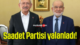 Saadet Partisi yalanladı!