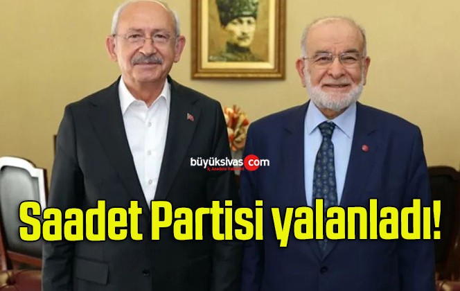 Saadet Partisi yalanladı!