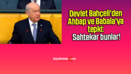 Devlet Bahçeli’den Ahbap ve Babala’ya tepki: Sahtekar bunlar!