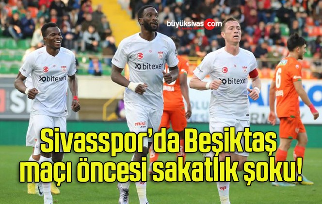 Sivasspor’da Beşiktaş maçı öncesi sakatlık şoku!