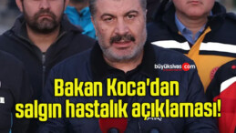 Bakan Koca’dan salgın hastalık açıklaması!