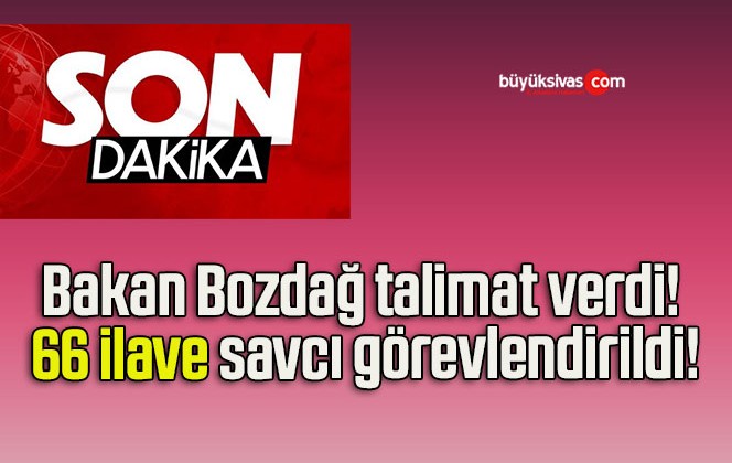 Bakan Bozdağ talimat verdi! 66 ilave savcı görevlendirildi!