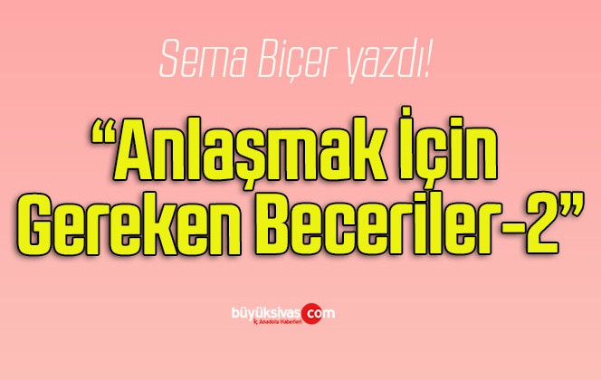 Anlaşmak İçin Gereken Beceriler-2