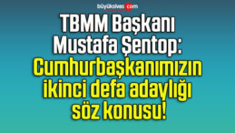 TBMM Başkanı Mustafa Şentop: Cumhurbaşkanımızın ikinci defa adaylığı söz konusu!