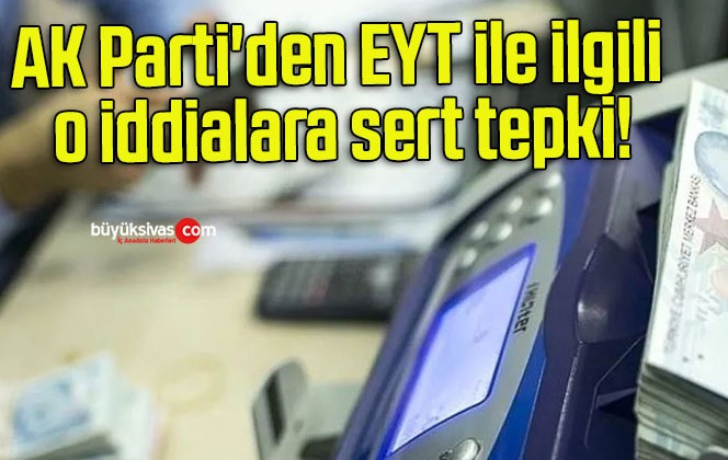 AK Parti’den EYT ile ilgili o iddialara sert tepki!