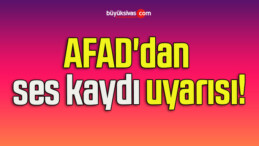 AFAD’dan ses kaydı uyarısı!