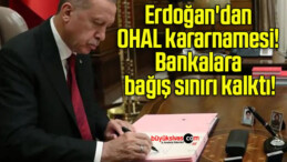 Erdoğan’dan OHAL kararnamesi! Bankalara bağış sınırı kalktı!