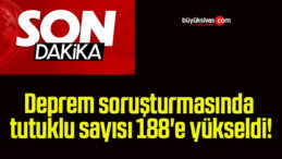 Deprem soruşturmasında tutuklu sayısı 188’e yükseldi!