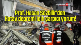 Prof. Hasan Sözbilir’den Hatay depremi için çarpıcı yorum!