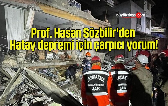 Prof. Hasan Sözbilir’den Hatay depremi için çarpıcı yorum!