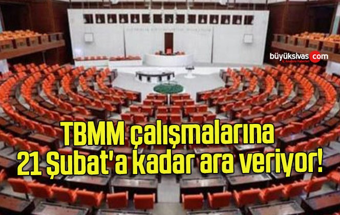 TBMM çalışmalarına 21 Şubat’a kadar ara veriyor!