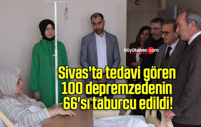 Sivas’ta tedavi gören 100 depremzedenin 66’sı taburcu edildi!