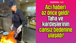 Acı haberi az önce geldi! Taha ve kardeşlerinin cansız bedenine ulaşıldı!