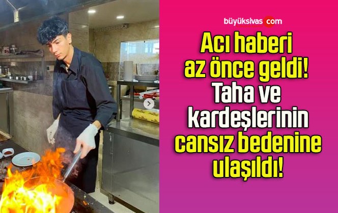 Acı haberi az önce geldi! Taha ve kardeşlerinin cansız bedenine ulaşıldı!