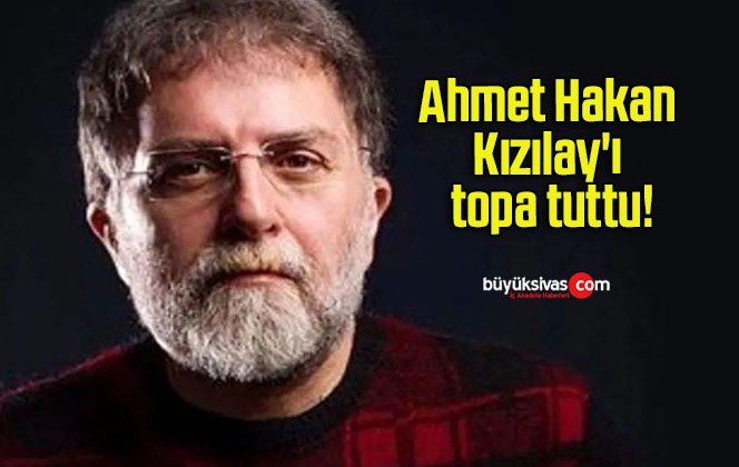 Ahmet Hakan Kızılay’ı topa tuttu!