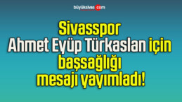 Sivasspor Ahmet Eyüp Türkaslan için başsağlığı mesajı yayımladı!