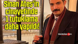 Sinan Ateş’in cinayetinde 1 tutuklama daha yapıldı!